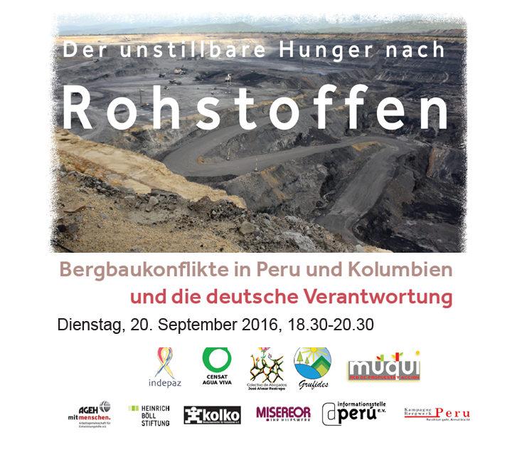 Berlin, 20.09.: Der unstillbare Hunger nach Rohstoffen. Bergbaukonflikte in Peru und Kolumbien und die deutsche Verantwortung.